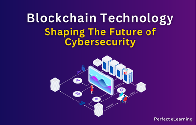 Blockchain Technology: Shaping The Future of Cybersecurity