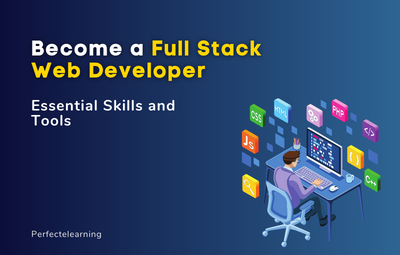 Become a Full Stack Web Developer: Essential Skills and Tools