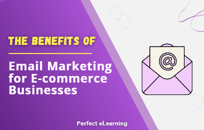 The Benefits of Email Marketing for E-commerce Businesses
