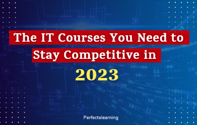 The IT Courses You Need to Stay Competitive in 2023