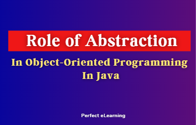 The Role of Abstraction in Object-Oriented Programming in Java