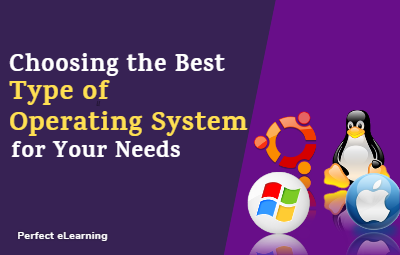 Choosing the Best Type of Operating System for Your Needs