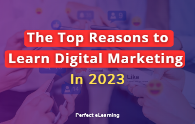 The Top Reasons to Learn Digital Marketing in 2023 and Beyond