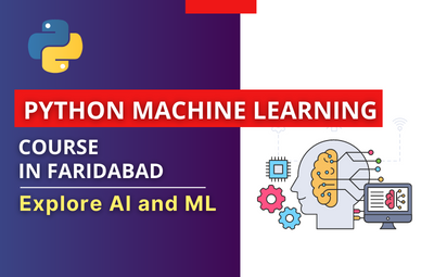 Python Machine Learning Course in Faridabad: Explore AI and ML