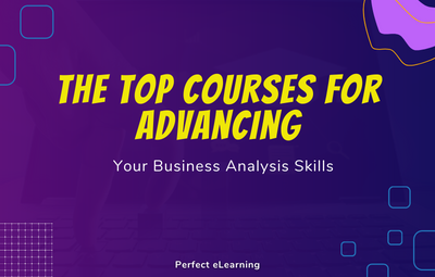 The Top Courses for Advancing Your Business Analysis Skills