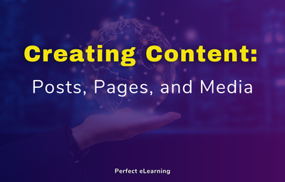 Creating Content: Posts, Pages, and Media