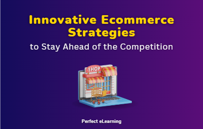 Innovative Ecommerce Strategies to Stay Ahead of the Competition