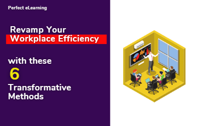 Revamp Your Workplace Efficiency with These 6 Transformative  Methods