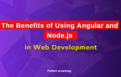 The Benefits of Using Angular and Node.js in Web Development
