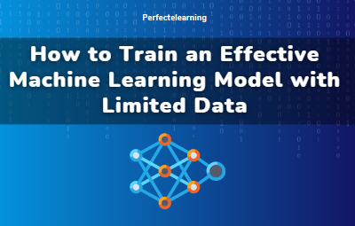 How to Train an Effective Machine Learning Model with 