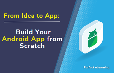 From Idea to App: Build Your Android App from Scratch