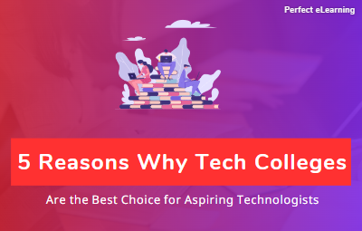 5 Reasons Why Tech Colleges Are the Best Choice for Aspiring