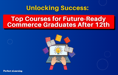 Unlocking Success: Top Courses for Future-Ready Commerce Graduates After 12th