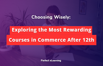 Choosing Wisely: Exploring the Most Rewarding Courses in Commerce After 12th