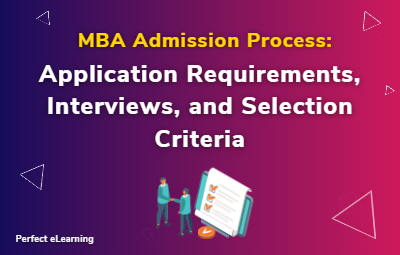 MBA Admission Process: Application Requirements, Interviews,  and Selection Criteria