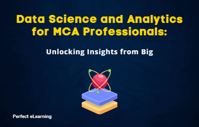 Data Science and Analytics for MCA Professionals: Unlocking Insights from Big Data